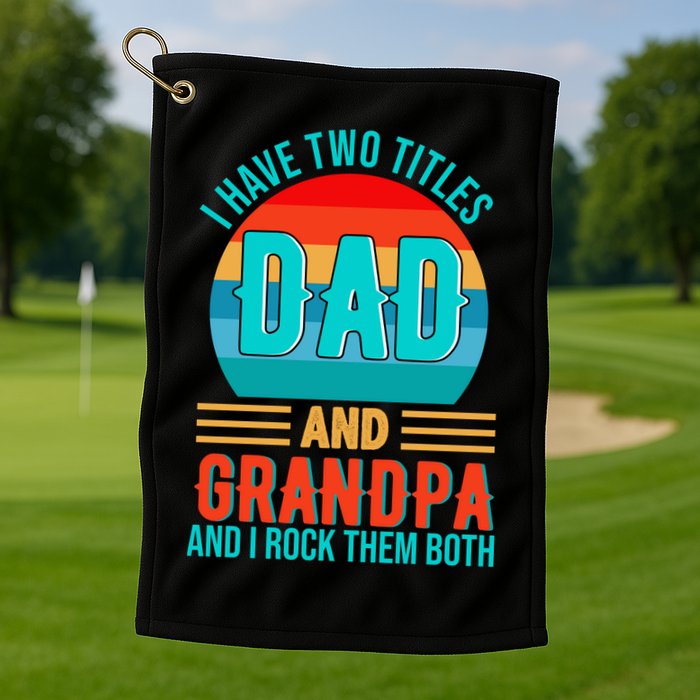 I Have Two Titles Dad And Grandpa I Rock Them Both Sunset Golf Towel