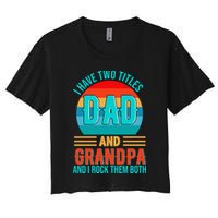 I Have Two Titles Dad And Grandpa I Rock Them Both Sunset Crop Top