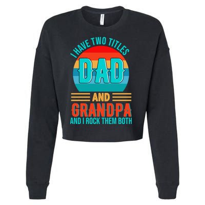 I Have Two Titles Dad And Grandpa I Rock Them Both Sunset Cropped Pullover Crew