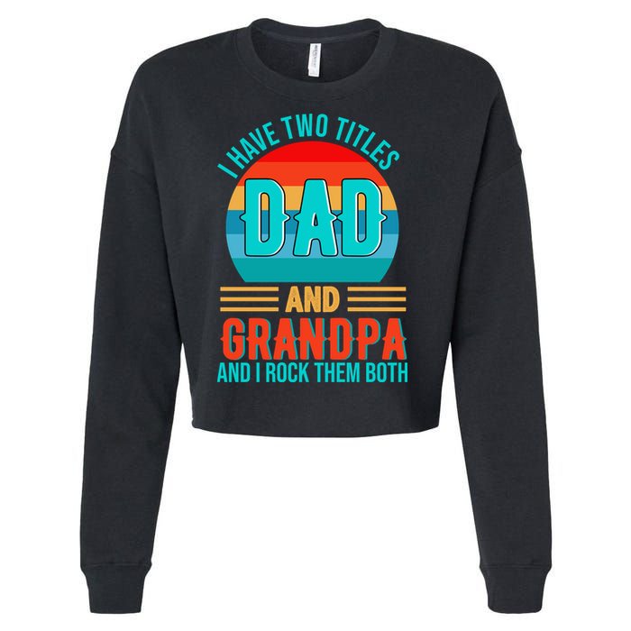 I Have Two Titles Dad And Grandpa I Rock Them Both Sunset Cropped Pullover Crew