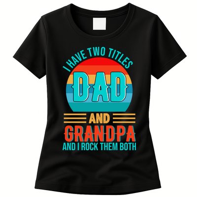 I Have Two Titles Dad And Grandpa I Rock Them Both Sunset Womens T-Shirt