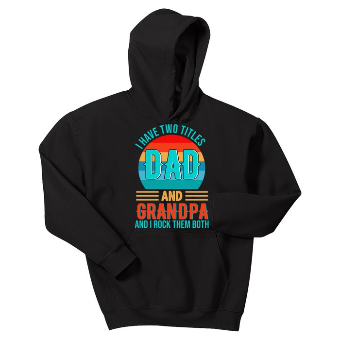 I Have Two Titles Dad And Grandpa I Rock Them Both Sunset Kids Hoodie