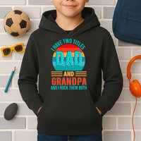 I Have Two Titles Dad And Grandpa I Rock Them Both Sunset Kids Hoodie