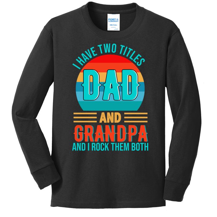 I Have Two Titles Dad And Grandpa I Rock Them Both Sunset Kids Long Sleeve Shirt