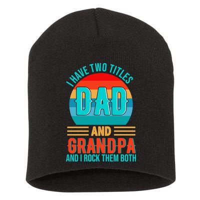 I Have Two Titles Dad And Grandpa I Rock Them Both Sunset Short Acrylic Beanie