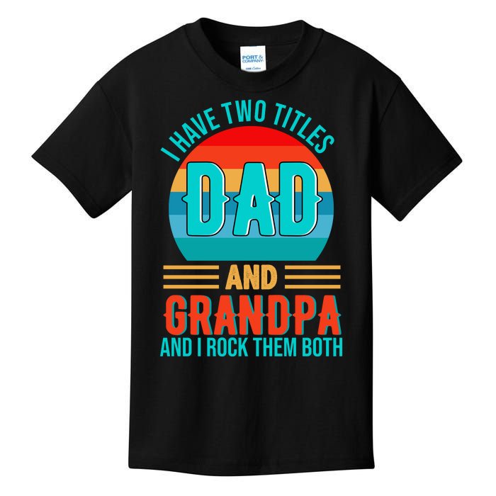 I Have Two Titles Dad And Grandpa I Rock Them Both Sunset Kids T-Shirt