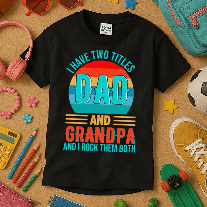 I Have Two Titles Dad And Grandpa I Rock Them Both Sunset Kids T-Shirt