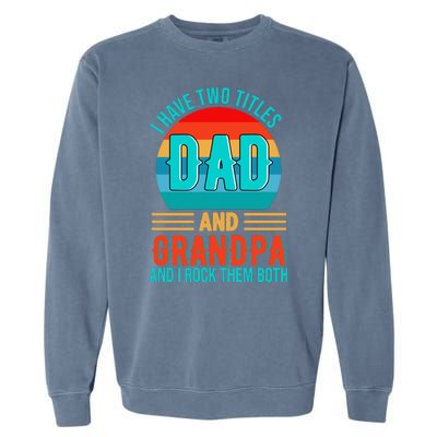 I Have Two Titles Dad And Grandpa I Rock Them Both Sunset Garment-Dyed Sweatshirt