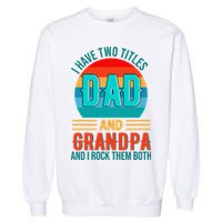 I Have Two Titles Dad And Grandpa I Rock Them Both Sunset Garment-Dyed Sweatshirt