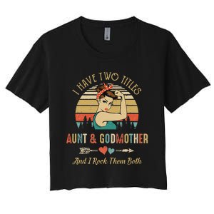 I Have Two Titles Aunt & Godmother Mother'S Day Women's Crop Top Tee