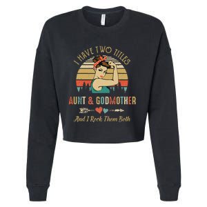 I Have Two Titles Aunt & Godmother Mother'S Day Cropped Pullover Crew