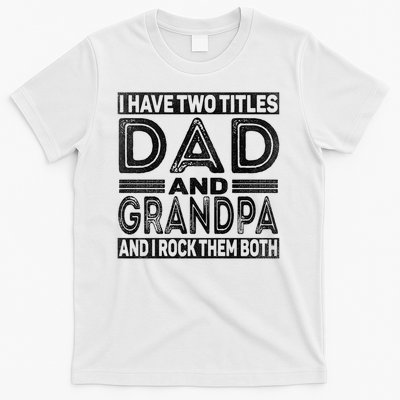 I Have Two Titles Dad And Grandpa And I Rock Them Both T-Shirt