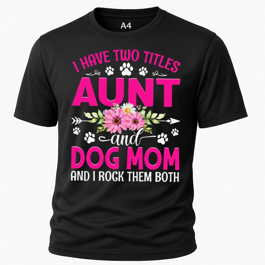 I Have Two Titles Aunt And Dog Mom Flower Mothers Day Cooling Performance Crew T-Shirt