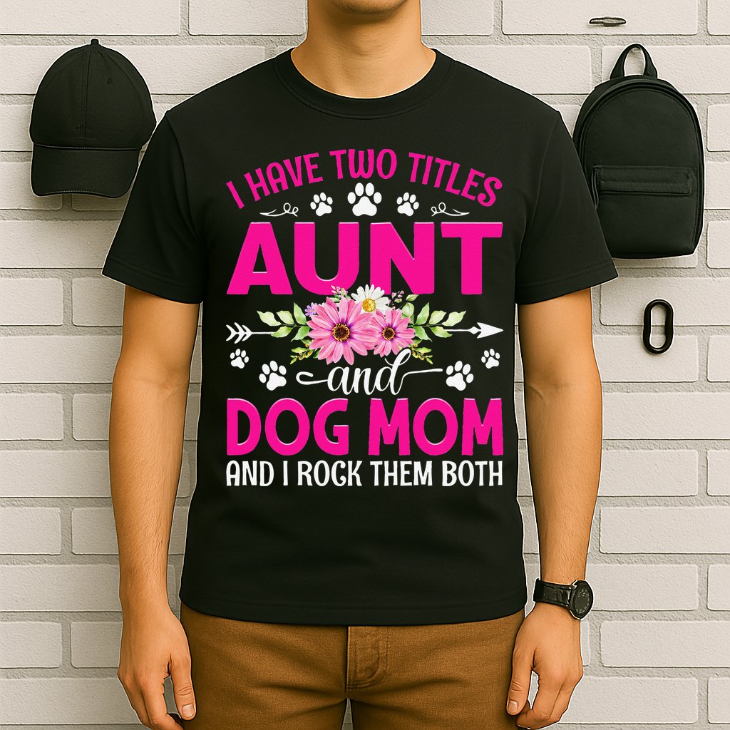I Have Two Titles Aunt And Dog Mom Flower Mothers Day T-Shirt