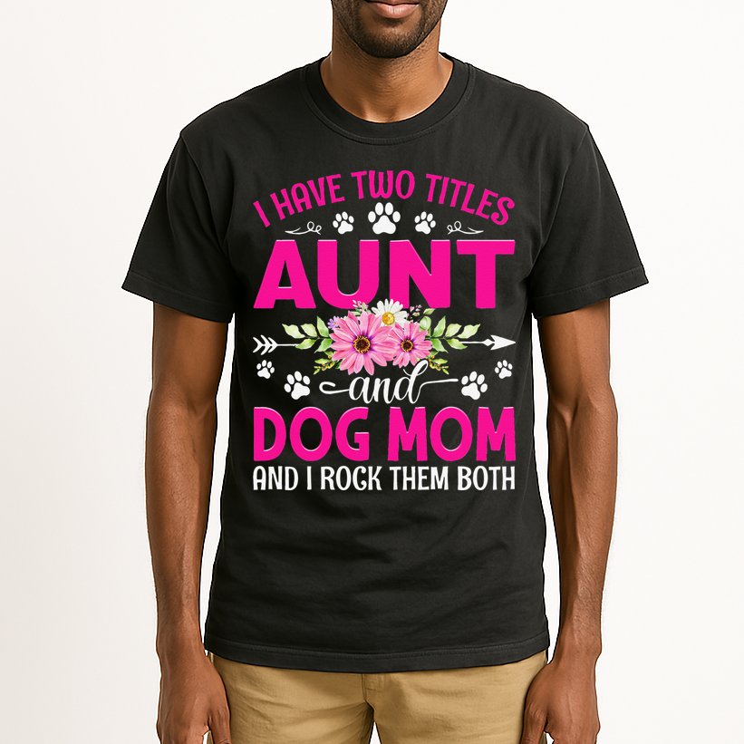 I Have Two Titles Aunt And Dog Mom Flower Mothers Day Tall T-Shirt