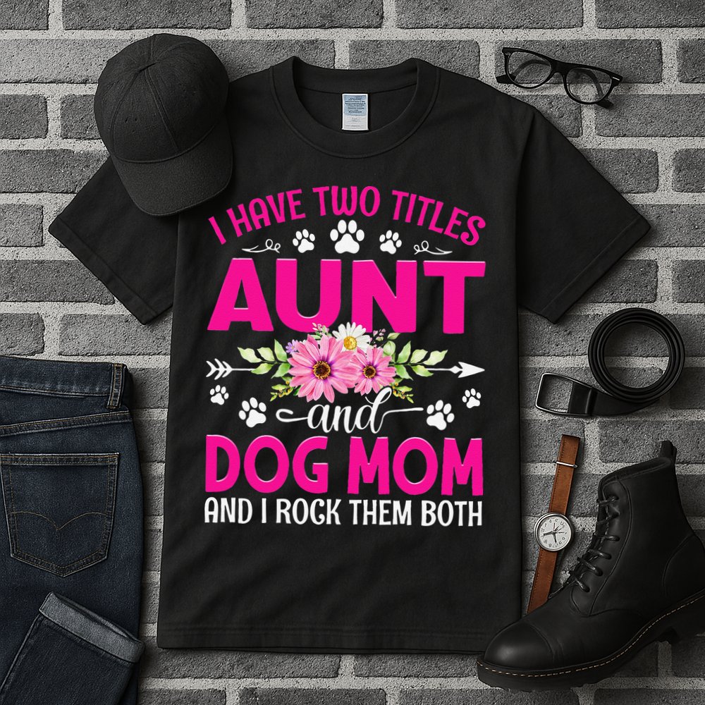 I Have Two Titles Aunt And Dog Mom Flower Mothers Day Tall T-Shirt