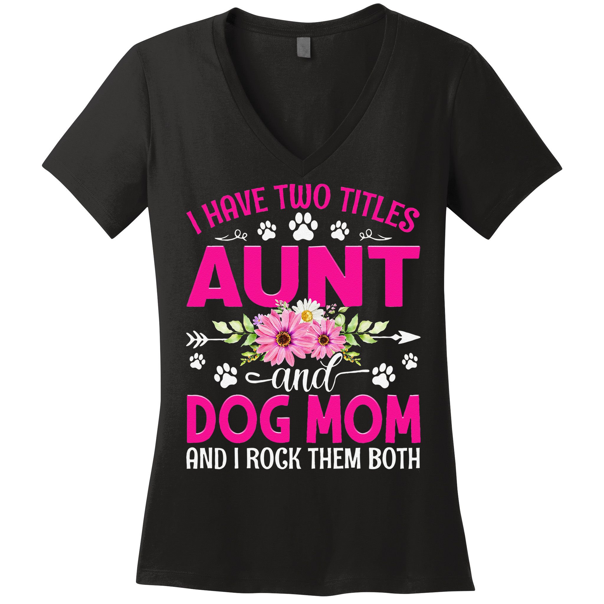 I Have Two Titles Aunt And Dog Mom Flower Mothers Day Women's V-Neck T-Shirt