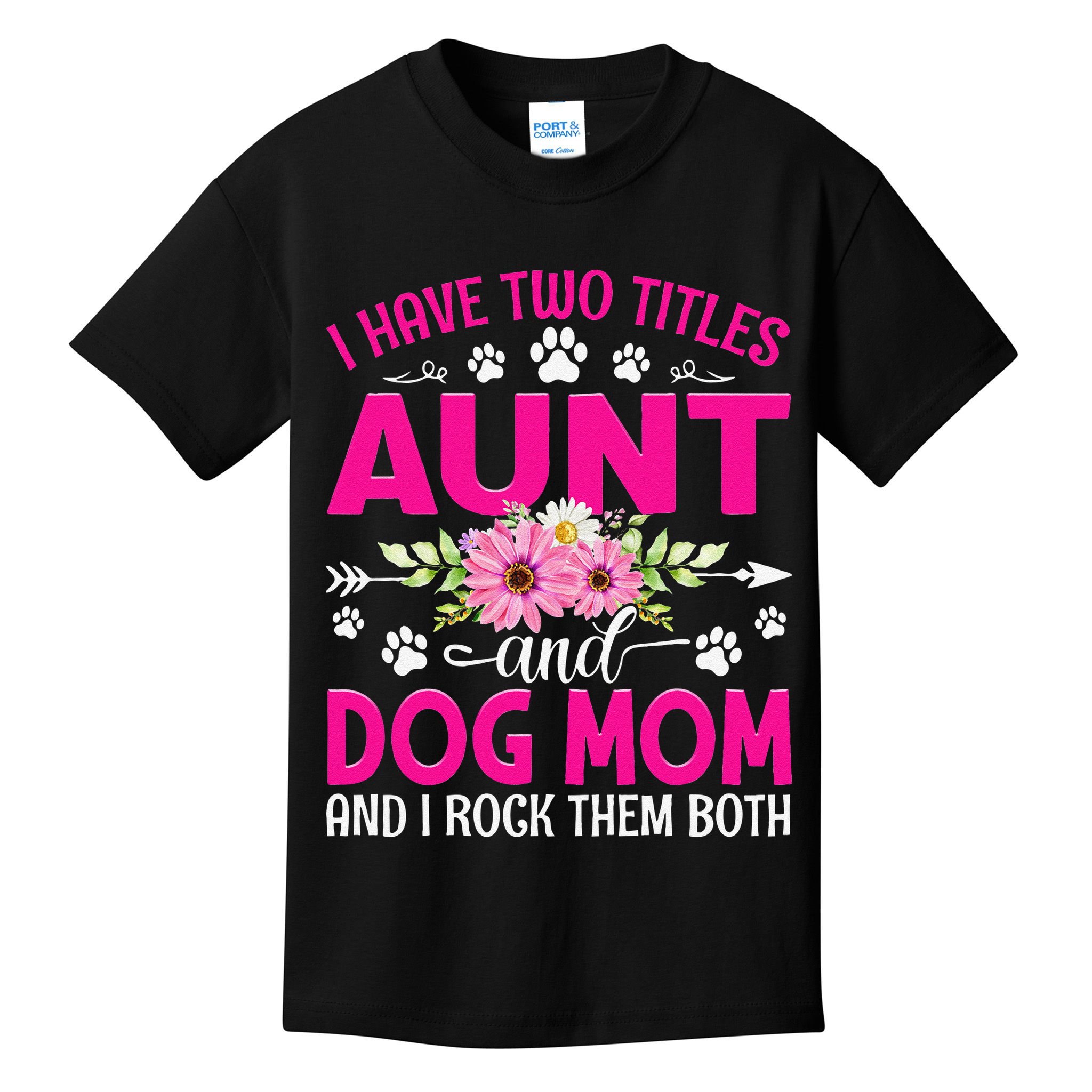 I Have Two Titles Aunt And Dog Mom Flower Mothers Day Kids T-Shirt