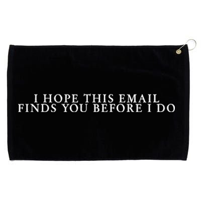 I Hope This Email Finds You Before I Do Meme Grommeted Golf Towel