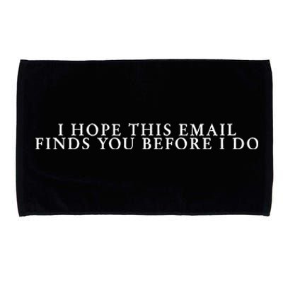 I Hope This Email Finds You Before I Do Meme Microfiber Hand Towel