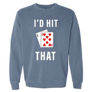 Id Hit That Funny BlackJack Gambling Tee Garment-Dyed Sweatshirt