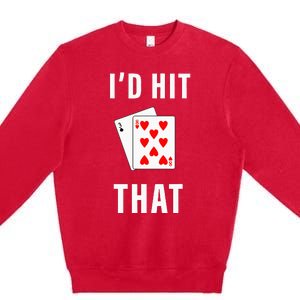 Id Hit That Funny BlackJack Gambling Tee Premium Crewneck Sweatshirt