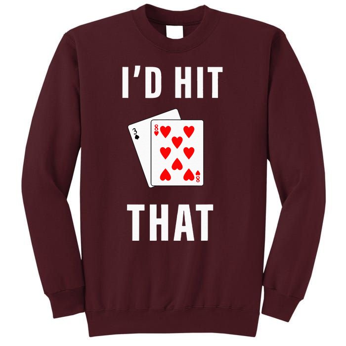 Id Hit That Funny BlackJack Gambling Tee Tall Sweatshirt