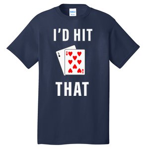 Id Hit That Funny BlackJack Gambling Tee Tall T-Shirt