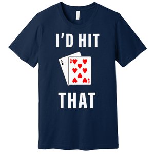 Id Hit That Funny BlackJack Gambling Tee Premium T-Shirt