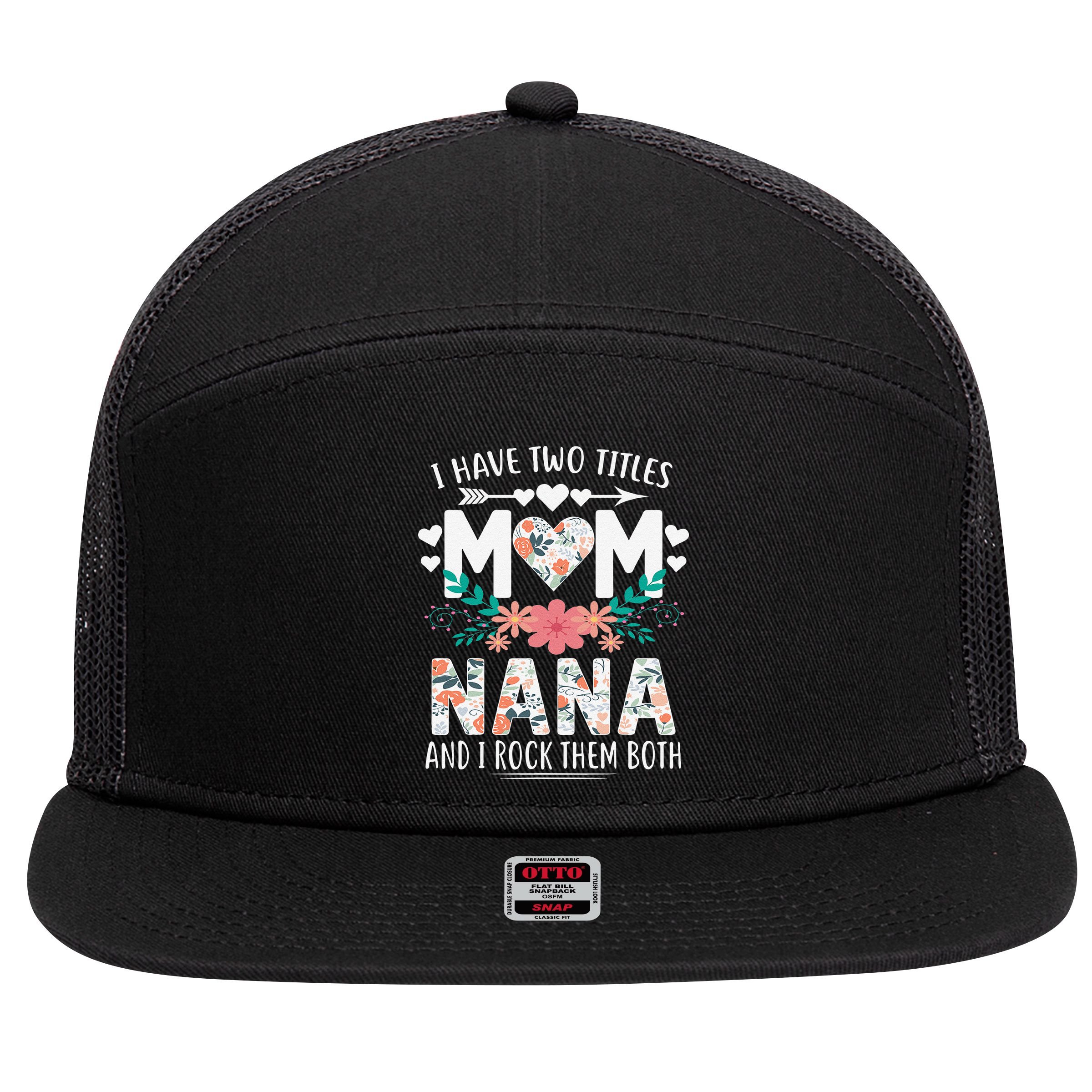 I Have Two Titles Mom And Nana Mother's Day Gift 7 Panel Mesh Trucker Snapback Hat