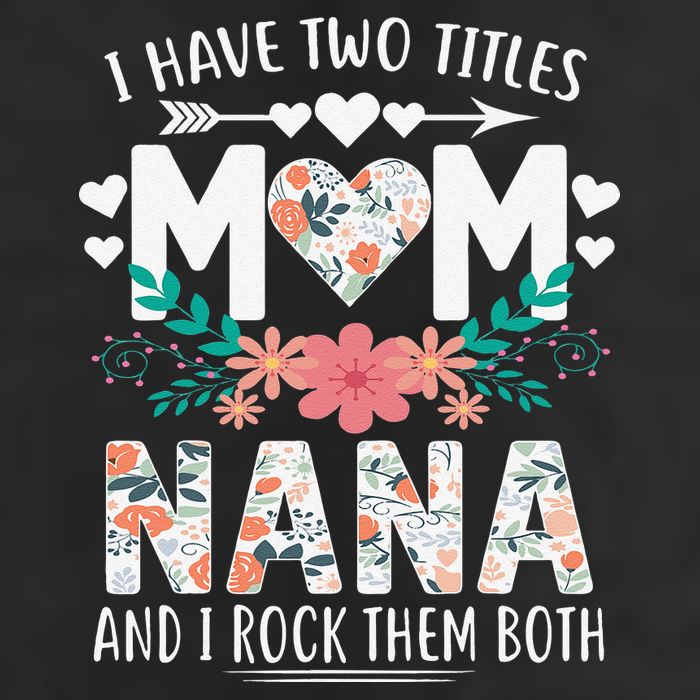 I Have Two Titles Mom And Nana Mother's Day Gift 7 Panel Mesh Trucker Snapback Hat