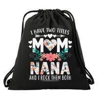 I Have Two Titles Mom And Nana Mother's Day Gift Drawstring Bag