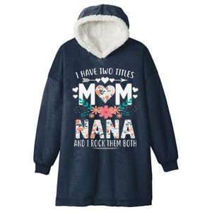 I Have Two Titles Mom And Nana Mother's Day Gift Hooded Wearable Blanket