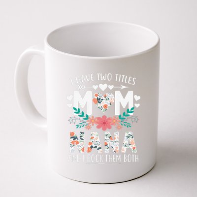 I Have Two Titles Mom And Nana Mother's Day Gift Coffee Mug