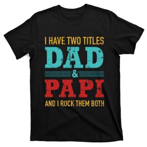 I Have Two Titles Dad And Papi T-Shirt