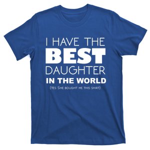 I Have The Best Daughter In The World Funny Cute Gift T-Shirt