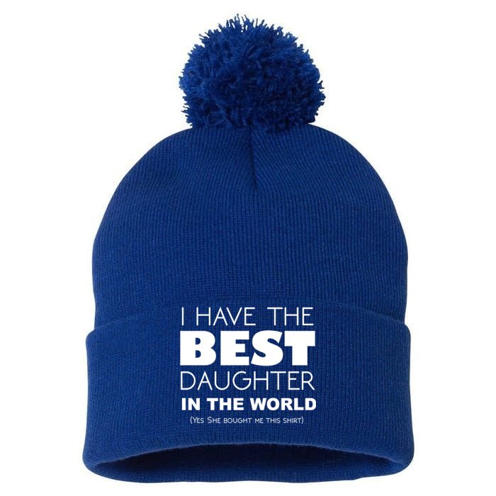 I Have The Best Daughter In The World Funny Cute Gift Pom Pom 12in Knit Beanie