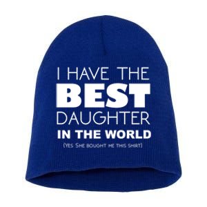 I Have The Best Daughter In The World Funny Cute Gift Short Acrylic Beanie