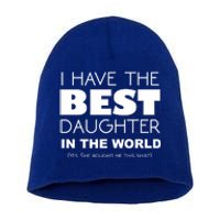 I Have The Best Daughter In The World Funny Cute Gift Short Acrylic Beanie