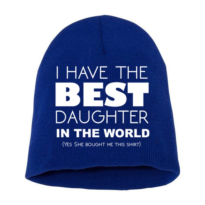 I Have The Best Daughter In The World Funny Cute Gift Short Acrylic Beanie