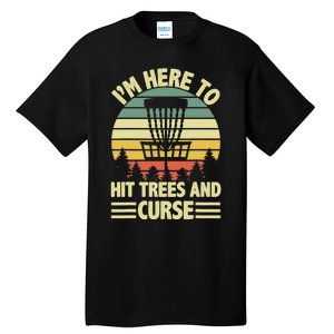 I'm Here To Hit Trees And Curse Funny Disc Golf Frisbee Tall T-Shirt