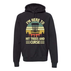 I'm Here To Hit Trees And Curse Funny Disc Golf Frisbee Premium Hoodie