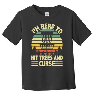 I'm Here To Hit Trees And Curse Funny Disc Golf Frisbee Toddler T-Shirt