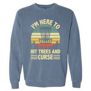 I'm Here To Hit Trees And Curse Funny Disc Golf Frisbee Garment-Dyed Sweatshirt