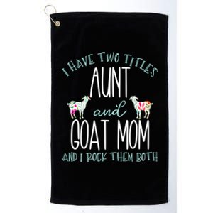 I Have Two Titles Aunt And Goat Mom Gift Cool Auntie Gift Platinum Collection Golf Towel