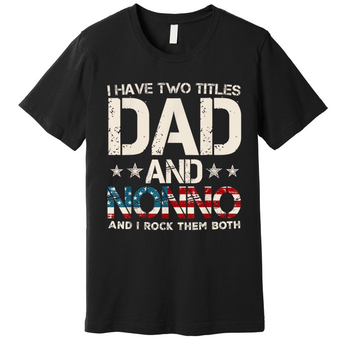 I Have Two Titles Dad And Nonno Us Flag FatherS Day Premium T-Shirt