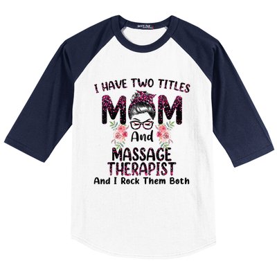 I Have Two Titles Mom & Massage Therapist Floral Mothers day Baseball Sleeve Shirt