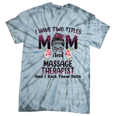 I Have Two Titles Mom & Massage Therapist Floral Mothers day Tie-Dye T-Shirt