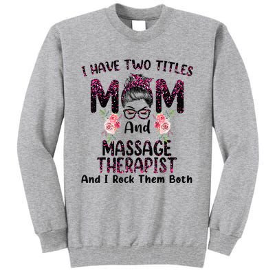 I Have Two Titles Mom & Massage Therapist Floral Mothers day Tall Sweatshirt