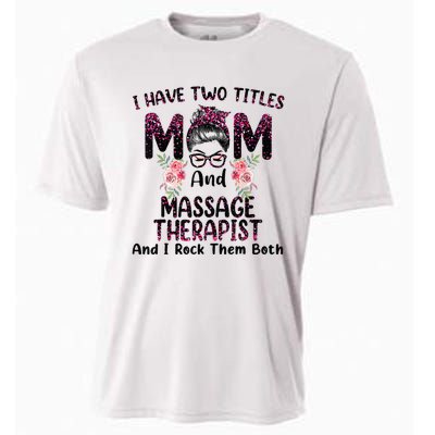 I Have Two Titles Mom & Massage Therapist Floral Mothers day Cooling Performance Crew T-Shirt